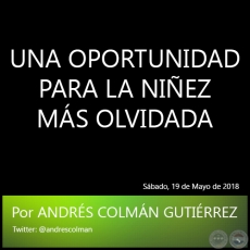 UNA OPORTUNIDAD PARA LA NIEZ MS OLVIDADA - Por ANDRS COLMN GUTIRREZ - Sbado, 19 de Mayo de 2018